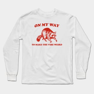 On My Way To Make The Vibe Weird, Raccoon T Shirt, Weird T Shirt, Meme T Shirt, Trash Panda T Shirt, Unisex Long Sleeve T-Shirt